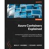 Azure Containers Explained: Leverage Azure container technologies for effective application migration and deployment