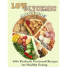 Low Glycemic Cookbook: 100+ Perfectly Portioned Recipes for Healthy Eating