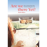 Are We There Yet?: How to keep going when Christian living gets real