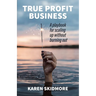 True Profit Business: How to play your bigger game without burning out