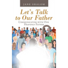 Let's Talk to Our Father: Communicating with Our Heavenly Father