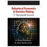 Behavioral Economics and Decision Making: 51 Reproducible Exercises
