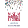 Museum Accessibility by Design: A Systemic Approach to Organizational Change