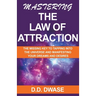 Mastering The Law of Attraction: The Missing Key To Tapping Into The Universe And Manifesting Your Dreams And Desires