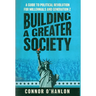 Building a Greater Society: A Guide to Political Revolution for Millennials and Generation Z