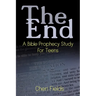 The End: A Bible Prophecy Study for Teens