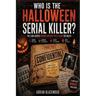 Who Is The Halloween Serial Killer?: The 3,000-Suspect Murder Mystery Puzzle Book for Adults - A Dark Whodunit Detective Challenge Featuring Disturbin