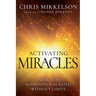 Activating Miracles: Enter Into Supernatural Faith Without Limits