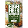High Fiber Vegetarian Cookbook: 80 Delicious Plant-Based Recipes for Gut Health and Enhancing Well-Being