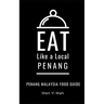 Eat Like a Local- Penang: Penang Malaysia Food Guide