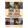 Viking Tales and Sagas: The Captivating Tale of Ragnar Lothbrok, Ivar the Boneless, Lagertha, and More as well as Other Legendary Stories of Vikings i