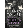 Thanks to Life: A Biography of Violeta Parra