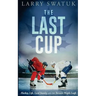 The Last Cup: Hockey, Life, Lord Stanley and the Toronto Maple Leafs