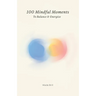100 Mindful Moments to Balance & Energize: A Holistic Guide to Self-Care and Inner Strength