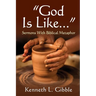 God Is Like...: Sermons with Biblical Metaphor