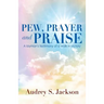 Pew, Prayer and Praise
