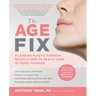 The Age Fix: A Leading Plastic Surgeon Reveals How to Really Look 10 Years Younger