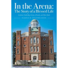 In the Arena: The Story of a Blessed Life: Academic Leadership, the Joy of Family, and Ham Radio