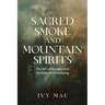 Sacred Smoke and Mountain Spirits: The Art of Appalachian Incense and Smudging Witchcraft Guide for Easy DIY Learn to Create Incense, Smudging