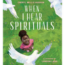 When I Hear Spirituals