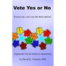 Vote Yes or No: Excuse me, can I see the third option?