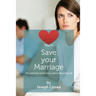 Ways to Save Your Marriage: The Solution to Divorce and to Breaking Up