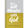 Six Minutes with God: A 90-Day Devotional with the God Who Speaks