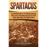 Spartacus: A Captivating Guide to the Thracian Gladiator Who Led the Slave Rebellion Called the Third Servile War against the Roman Republic