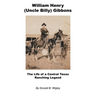 William Henry (Uncle Billy) Gibbons - The Life of a Central Texas Ranching Legend
