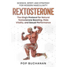 Rextosterone: The King's Protocol for Boosting Testosterone, Enhancing Libido, and Biohacking Male Vitality Naturally