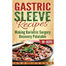 Gastric Sleeve Recipes: Making Bariatric Surgery Recovery Palatable