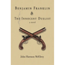 Benjamin Franklin & The Innocent Duelist