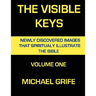 The Visible Keys: Newly Discovered Images That Spiritually Illustrate The Bible, Volume One