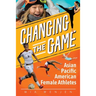 Changing the Game: Asian Pacific American Female Athletes