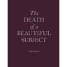 The Death of a Beautiful Subject