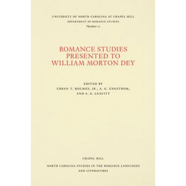 Romance Studies Presented to William Morton Dey on the Occasion of His Seventieth Birthday by His Colleagues and Former Students