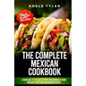 The Complete Mexican Cookbook: 3 Books In 1: 77 (x3) Easy Recipes For Cooking At Home Mexican Traditional And Modern Dishes