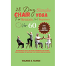 28 Day Simple Chair Yoga for Seniors and BeginnersOver 60: Improving Heart Health and Posture, Intermediate and Advanced Fitness Challenge for Quick W