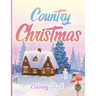 Country Christmas Coloring Book: An Adult Coloring Book Featuring Festive and Beautiful Christmas Scenes in the Country ( Christmas Coloring Book For
