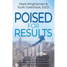 Poised for Results: Amplify Your Strengths and Lead Your Team and Organization to Sustained, Elevated Performance
