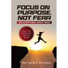 Focus on Purpose, Not Fear: 365 Scriptures about Fear; One for Each Day of the Year: 365 Scriptures about Fear One for Each Day of the Year: 365