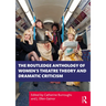 The Routledge Anthology of Women's Theatre Theory and Dramatic Criticism