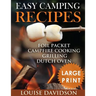 Easy Camping Recipes ***Large Print Edition***: Foil Packet - Campfire Cooking - Grilling - Dutch Oven