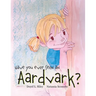 Have You Ever Seen an Aardvark?