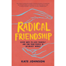 Radical Friendship: Seven Ways to Love Yourself and Find Your People in an Unjust World