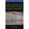 Race, Gender, and the History of Early Analytic Philosophy