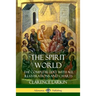 The Spirit World: The Complete Text with all Illustrations and Charts