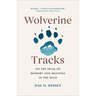 Wolverine Tracks: On the Trail of Memory and Meaning in the Wild