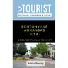 Greater Than a Tourist- Bentonville Arkansas USA: 50 Travel Tips from a Local