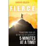 F.I.E.R.C.E: Transform your life in the face of adversity, 5 minutes at a time!